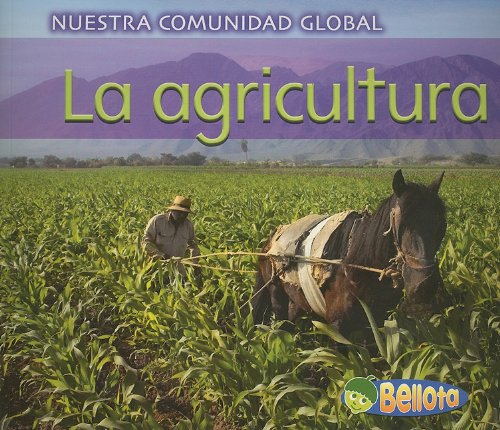 La Agricultura/ Farming (Nuestra Comunidad Global/ Our Global Community, Band 1) Books