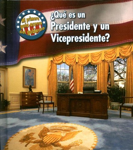Que es un presidente y un vicepresidente?/ What's a President and a Vice President? (Mi Primera Guia Acera Del Gobierno/ First Guide to Government) Non-fiction