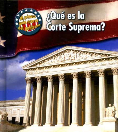 Que Es La Corte Suprema?/ What's the Supreme Court? (Mi Primera Guia Acera Del Gobierno/ First Guide to Government, Band 1) Non-fiction