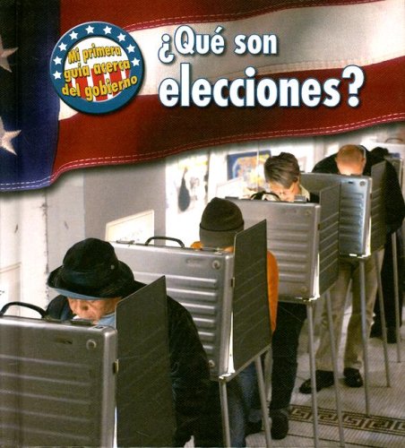 Que son elecciones?/ What Are Elections? (Mi Primera Guia Acera Del Gobierno/ First Guide to Government) Non-fiction