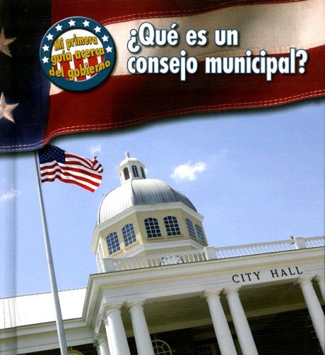 Que Es Un Consejo Municipal?/ What's a City Council? (Mi Primera Guia Acera Del Gobierno/ First Guide to Government, Band 2) Non-fiction