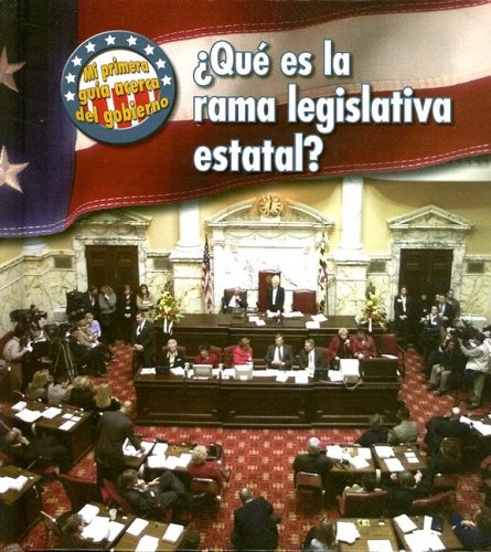 Que es la rama legislativa estatal?/ What's the State Legislative Branch? (Mi Primera Guia Acera Del Gobierno/ First Guide to Government) Non-fiction
