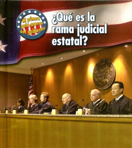 Que Es La Rama Judicial Estatal?/ What's the State Judicial Branch? (Mi Primera Guia Acera Del Gobierno/ First Guide to Government) Non-fiction