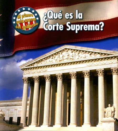 Que Es La Corte Suprema?/ What's the Supreme Court? (Mi Primera Guia Acera Del Gobierno/ First Guide to Government) Non-fiction