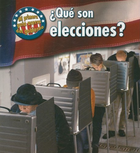 Que Son Elecciones?/ What Are Elections? (Mi Primera Guia Acera Del Gobierno/ First Guide to Government, Band 1) Non-fiction