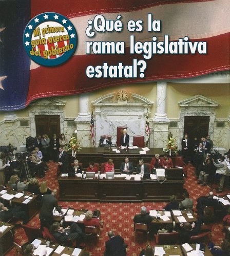 Que Es La Rama Legislativa Estatal?/ What's the State Legislative Branch? (Mi Primera Guia Acera Del Gobierno/ First Guide to Government, Band 2) Books