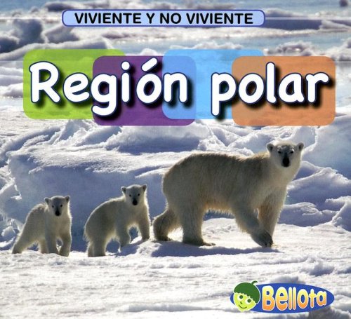 Region Polar/ Polar Region (Viviente Y No Viviente/ Living and Nonliving) Non-fiction