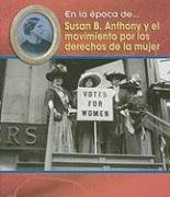 Susan B. Anthony Y El Movimiento Por Los Derechos De La Mujer/ Susan B. Anthony and the Women's Movement (En La Época De/ Life in the Time of, Band 1) Non-fiction
