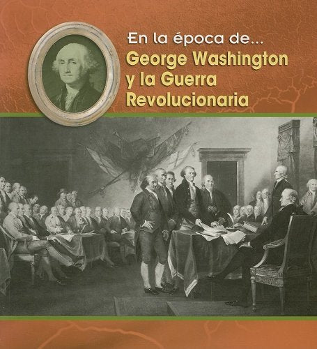 George Washington Y La Guerre Revolucionaria/ George Washington and the Revolutionary War (En La Epoca De/ Life in the Time of, Band 1) Non-fiction