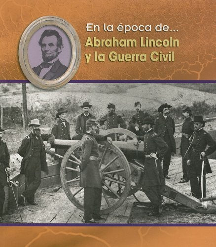 Abraham Lincoln Y La Guerra Civil/ Abraham Lincoln and the Civil War (En La Epoca De/ Life in the Time of, Band 1) Non-fiction