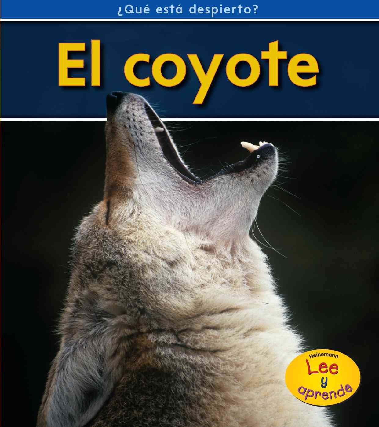 El coyote / Coyotes (Heinemann Lee y aprende: Que esta despierto?/ Heinemann Read and Learn: What's Awake?) Novels & Short Stories