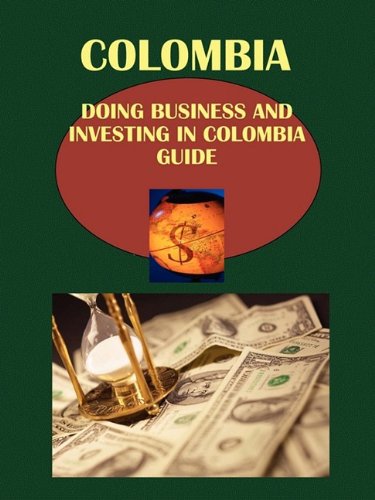 Doing Business and Investing in Colombia Guide (World Strategic and Business Information Library) Business, Finance & Career