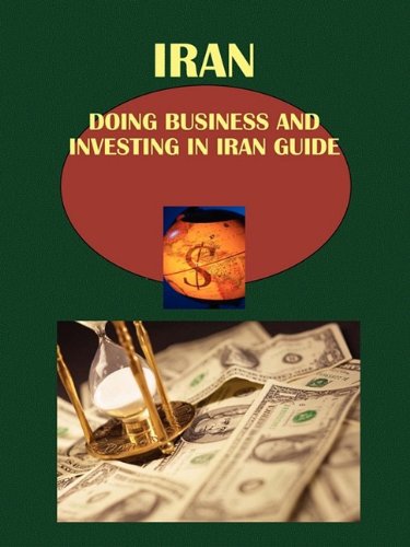 Iran, Doing Business and Investing in Iran Guide (World Strategic and Business Information Library) Business, Finance & Career