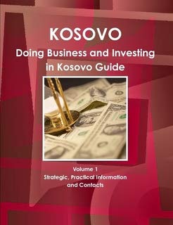 Doing Business and Investing in Kosovo Guide (World Strategic and Business Information Library) Business, Finance & Career