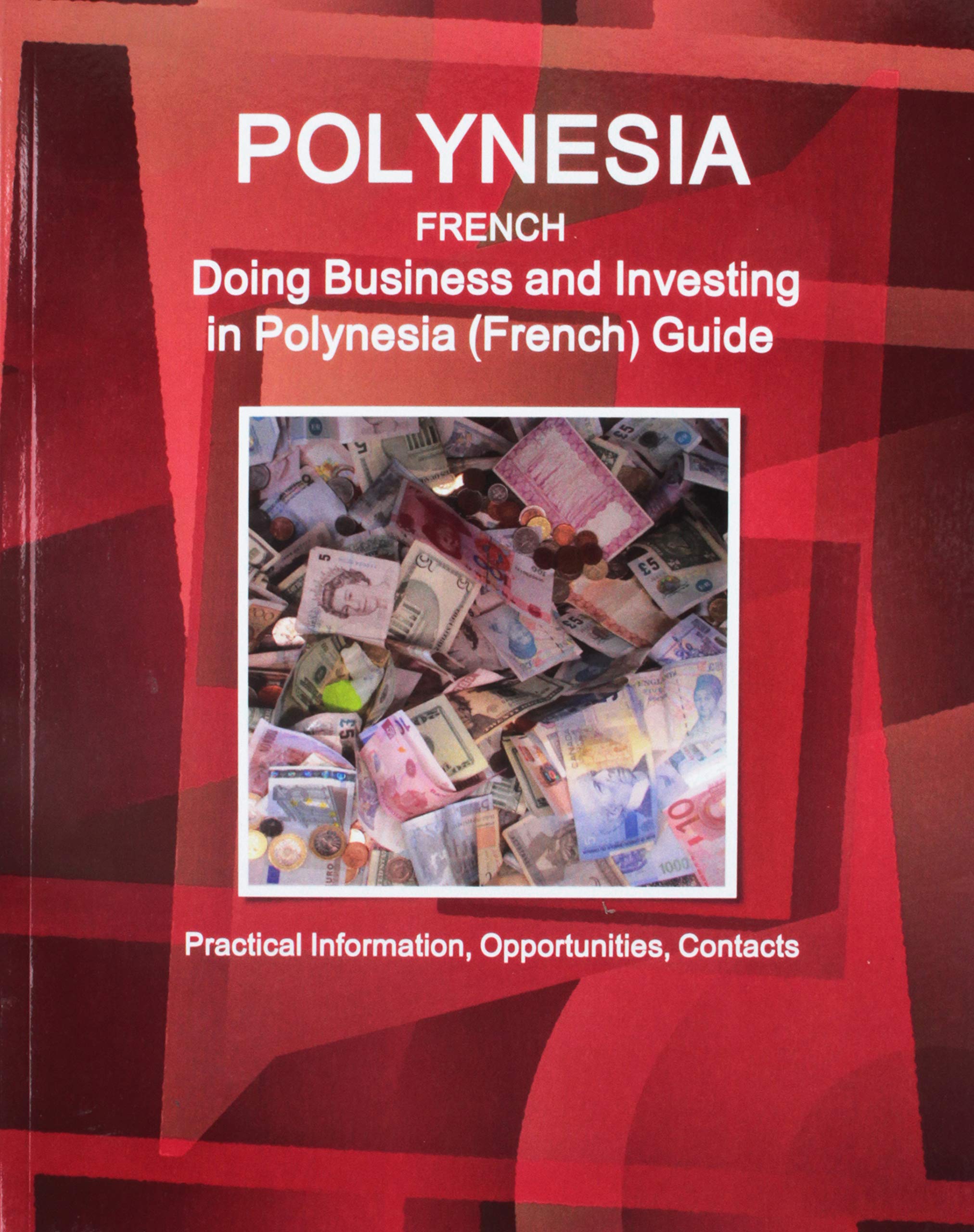 Doing Business and Investing in Polynesia French Guide (World Strategic and Business Information Library) Business, Finance & Career
