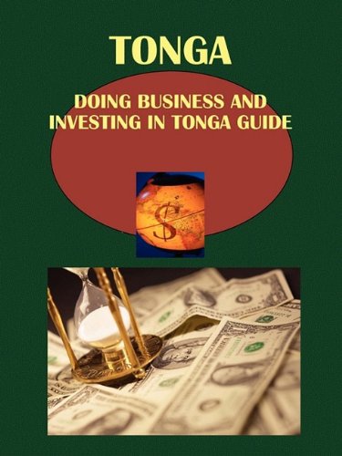 Doing Business and Investing in Tonga Guide (World Strategic and Business Information Library) Business, Finance & Career