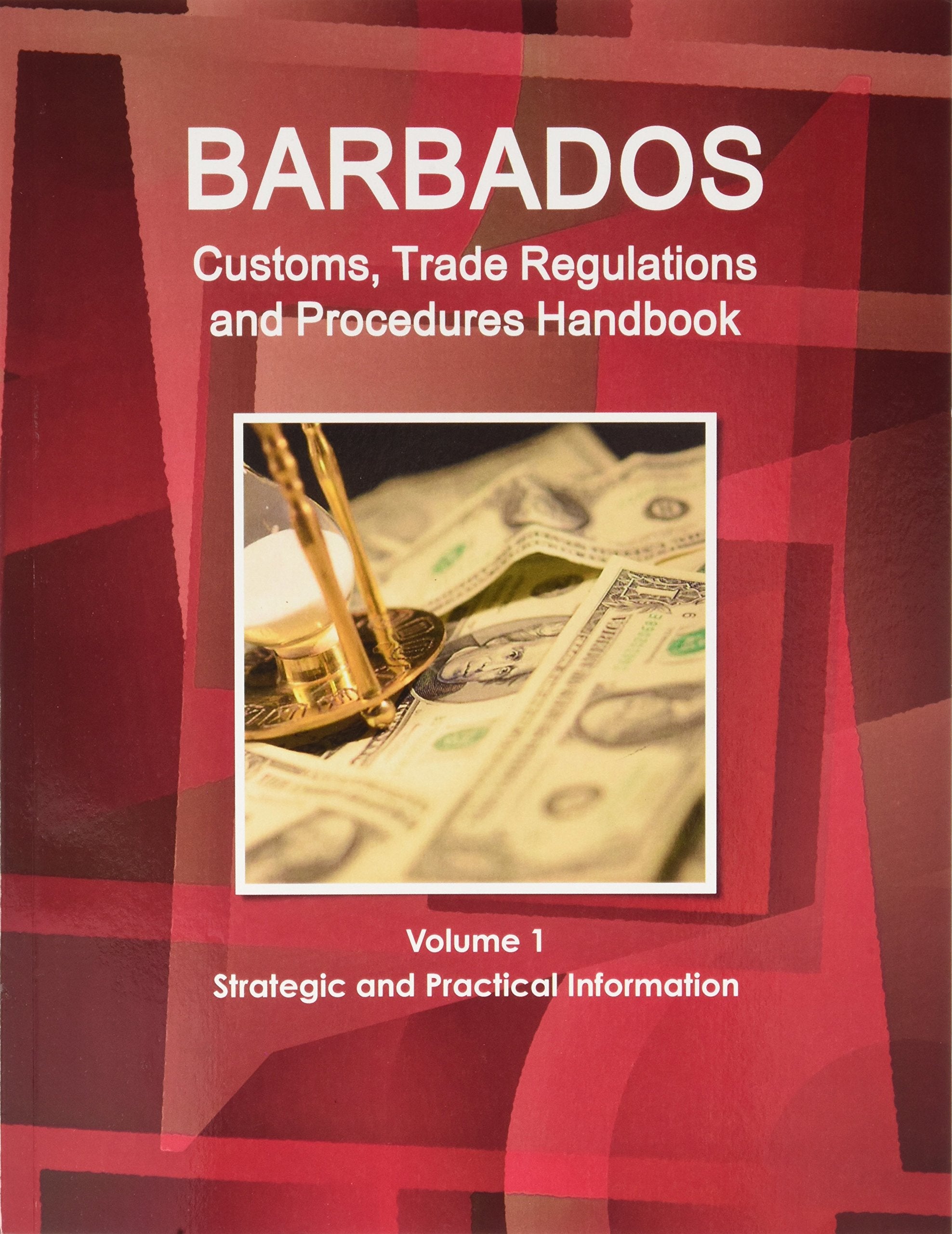Barbados Customs, Trade Regulations and Procedures Handbook (World Strategic and Business Information Library) Business, Finance & Career