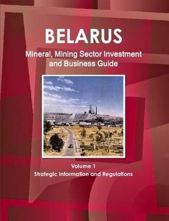 Belarus Mineral & Mining Sector Investment and Business Guide (World Strategic and Business Information Library) Business, Finance & Career