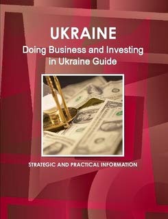 Doing Business and Investing in Ukraine Guide (World Business Information Catalog) Business, Finance & Career