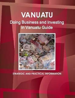 Doing Business and Investing in Vanuatu Guide (World Strategic and Business Information Library) Business, Finance & Career