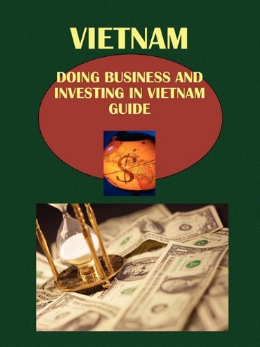 Vietnam: Doing Business and Investing in Vietnam Guide (World Strategic and Business Information Library) Business, Finance & Career