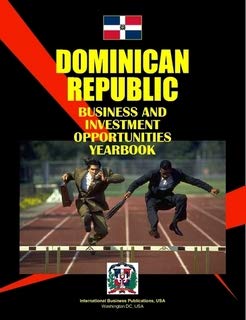 Dominican Republic Business and Investment Opportunities Yearbook (World Strategic and Business Information Library) Business, Finance & Career