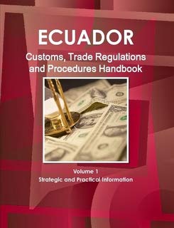 Ecuador Customs, Trade Regulations and Procedures Handbook (World Strategic and Business Information Library) Business, Finance & Career