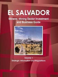 El Salvador Mineral & Mining Sector Investment and Business Guide (World Strategic and Business Information Library) Business, Finance & Career