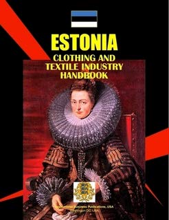 Estonia Clothing & Textile Industry Handbook (World Strategic and Business Information Library) Business, Finance & Career
