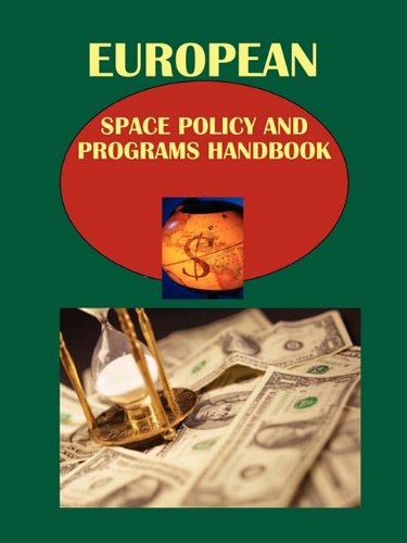 European Space Policy & Programs Handbook (World Strategic and Business Information Library) Business, Finance & Career