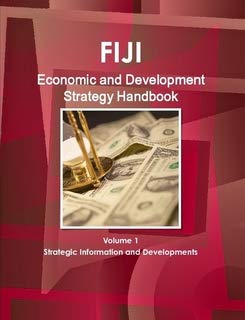 Fiji Economic & Development Strategy Handbook (World Strategic and Business Information Library) Business, Finance & Career