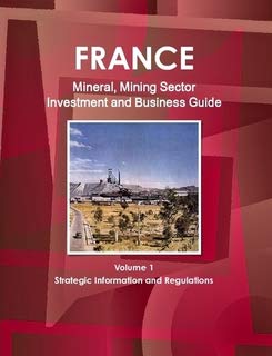 France Mineral & Mining Sector Investment and Business Guide (World Strategic and Business Information Library) Business, Finance & Career