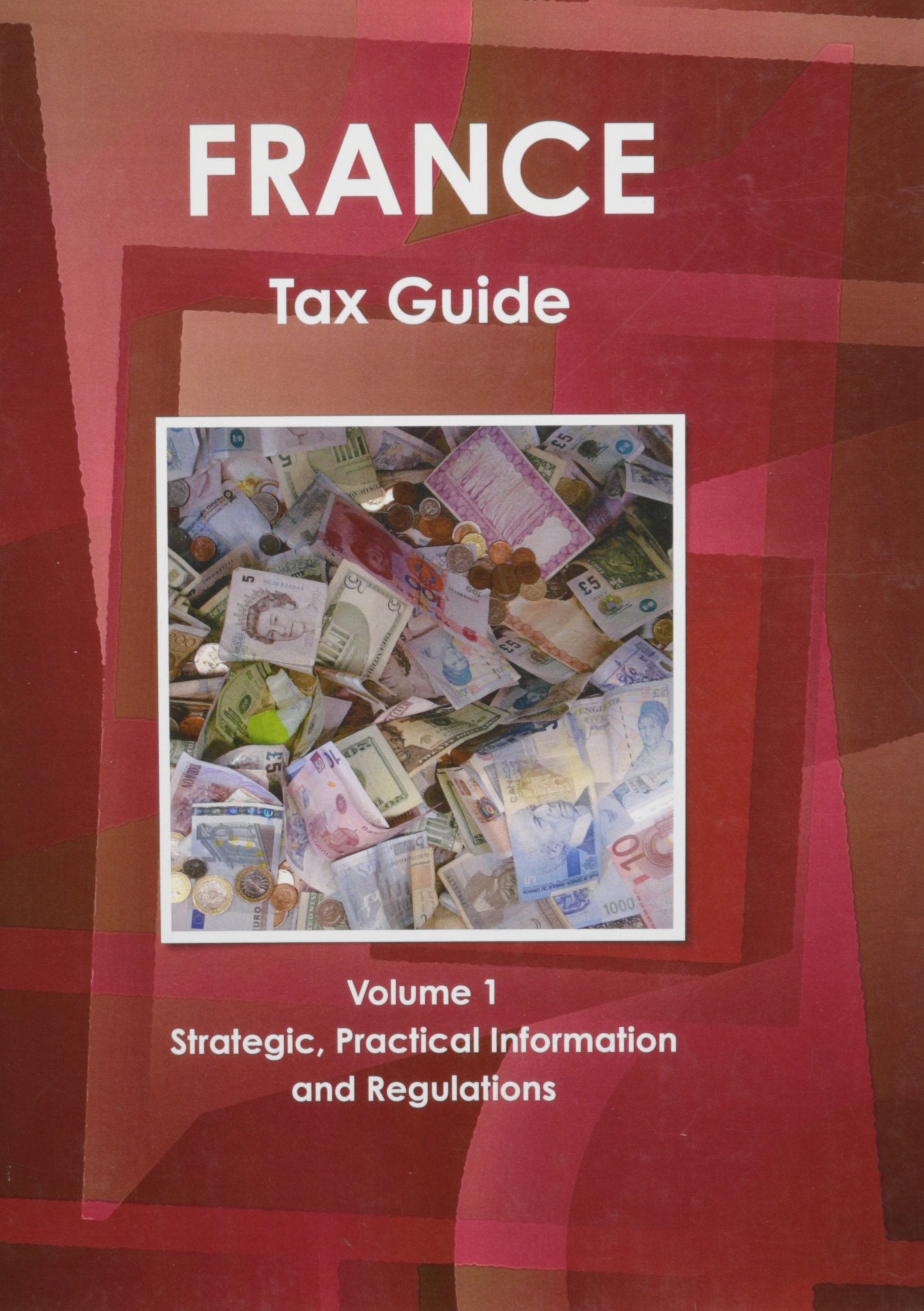 France Tax Guide (World Business Information Catalog) Business, Finance & Career