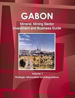 Gabon Mineral & Mining Sector Investment and Business Guide (World Strategic and Business Information Library) Business, Finance & Career