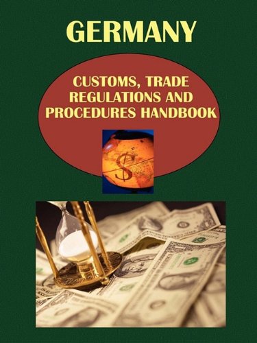 Germany Customs, Trade Regulations and Procedures Handbook (World Strategic and Business Information Library) Business, Finance & Career