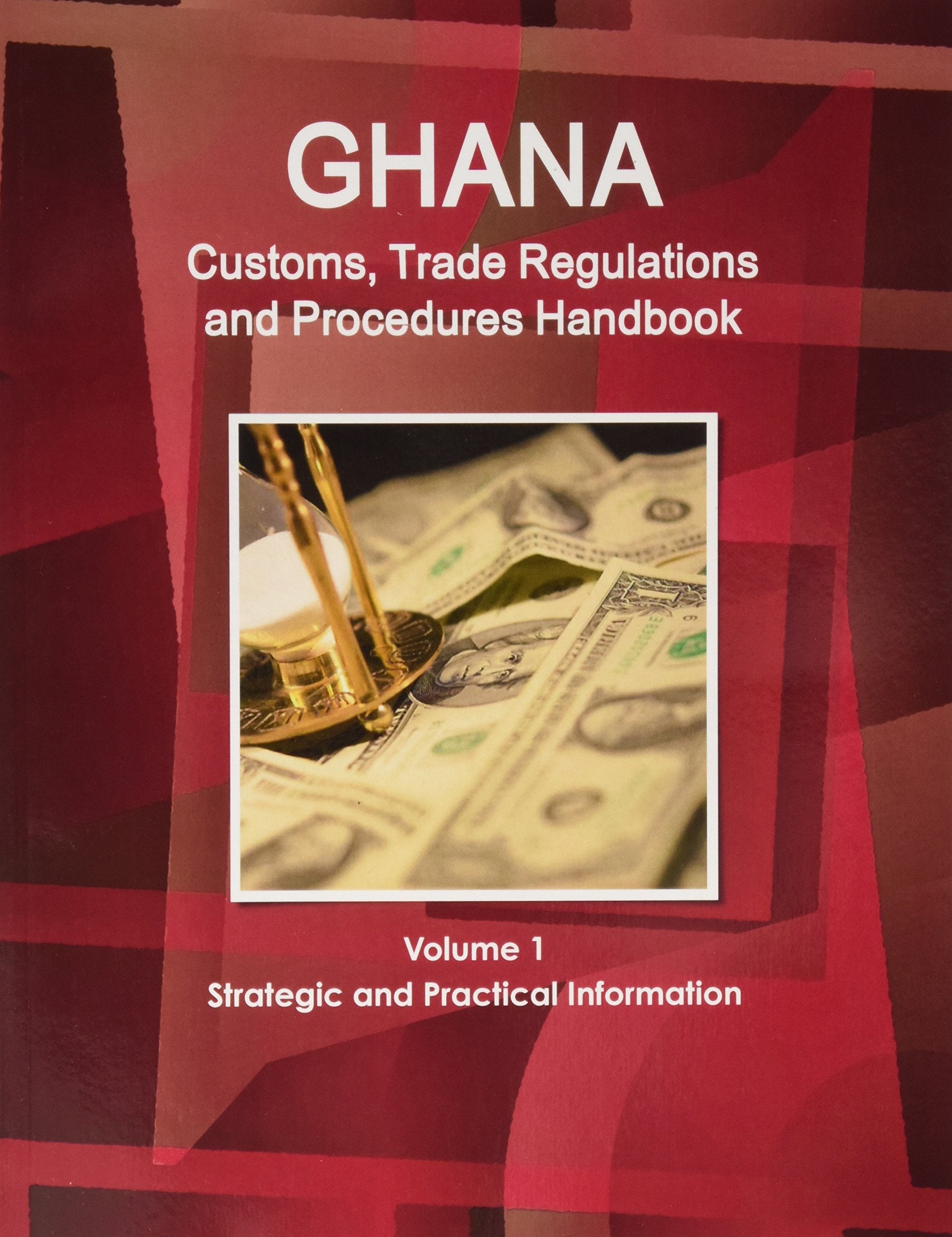 Ghana Customs, Trade Regulations and Procedures Handbook (World Strategic and Business Information Library) Business, Finance & Career