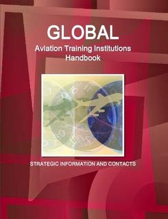 Global Aviation Training Institutions Directory (World Strategic and Business Information Library) Business, Finance & Career