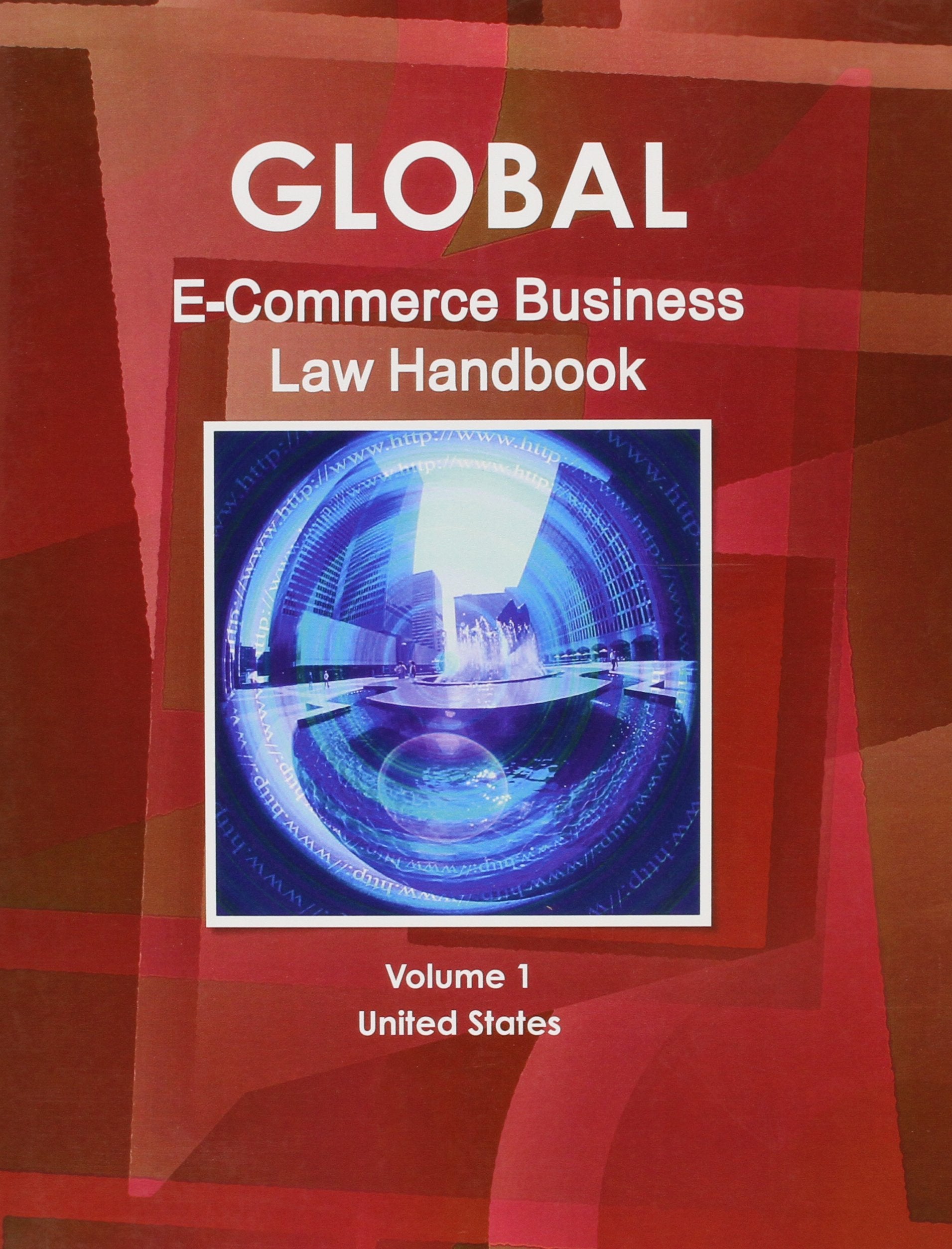 Global E-commerce Laws and Regulations Handbook (World Strategic and Business Information Library) Law