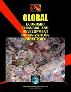 Global Economic Financial and Development Organizations Directory (World Strategic and Business Information Library) Business, Finance & Career