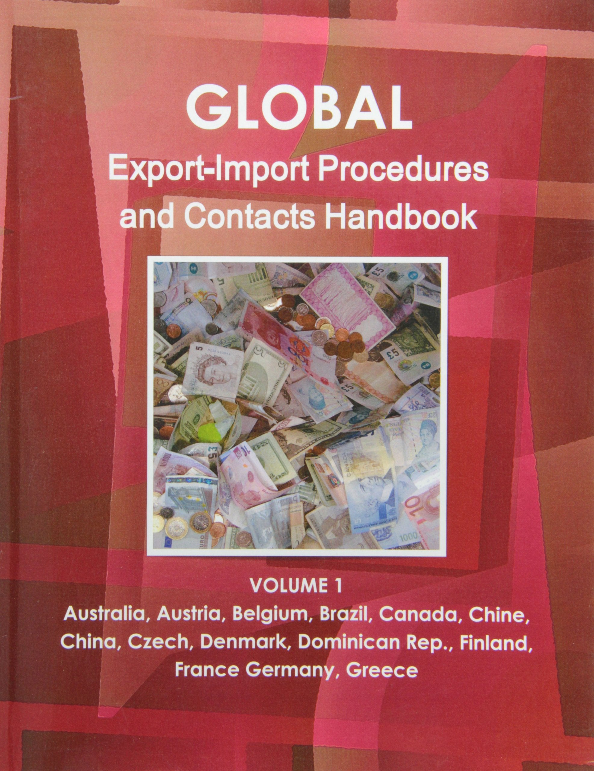 Global Export-Import Procedures and Contacts Handbook: Australia, Austria, Belgium, Brazil, Canada, Chine, China, Czech, Denmark, Dominican Rep., ... Strategic and Business Information Library) Business, Finance & Career