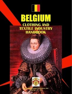 Belgium Clothing & Textile Industry Handbook (World Strategic and Business Information Library) Business, Finance & Career