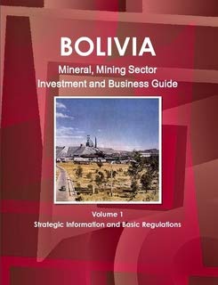 Bolivia Mineral & Mining Sector Investment and Business Guide (World Strategic and Business Information Library) Business, Finance & Career