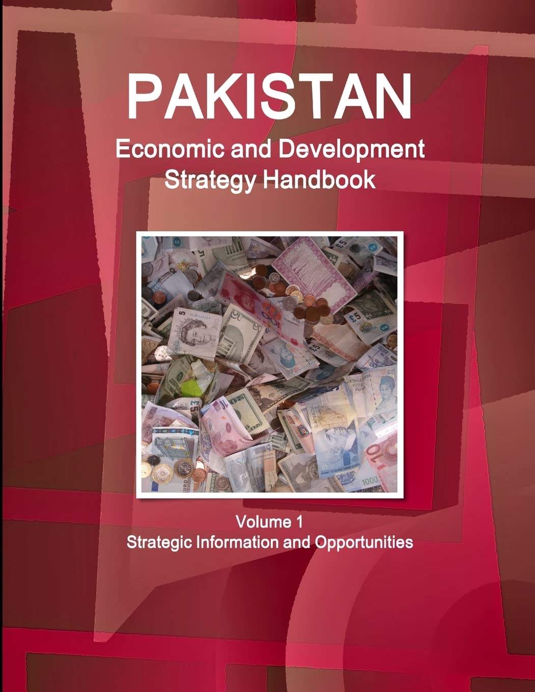 Pakistan Economic and Development Strategy Handbook Volume 1 Strategic Information and Opportunities (World Strategic and Business Information Library) Business, Finance & Career