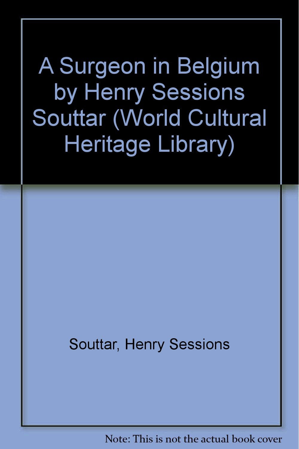 A Surgeon in Belgium by Henry Sessions Souttar (World Cultural Heritage Library) Contemporary literature