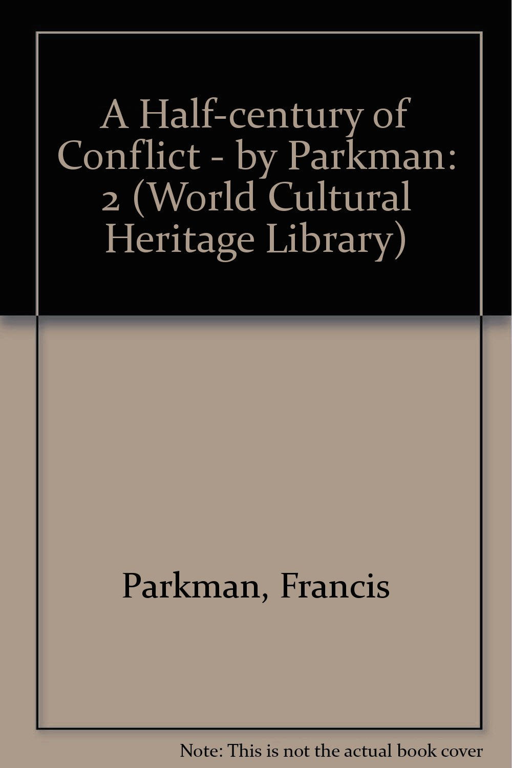 A Half-century of Conflict - by Parkman (World Cultural Heritage Library) Contemporary literature