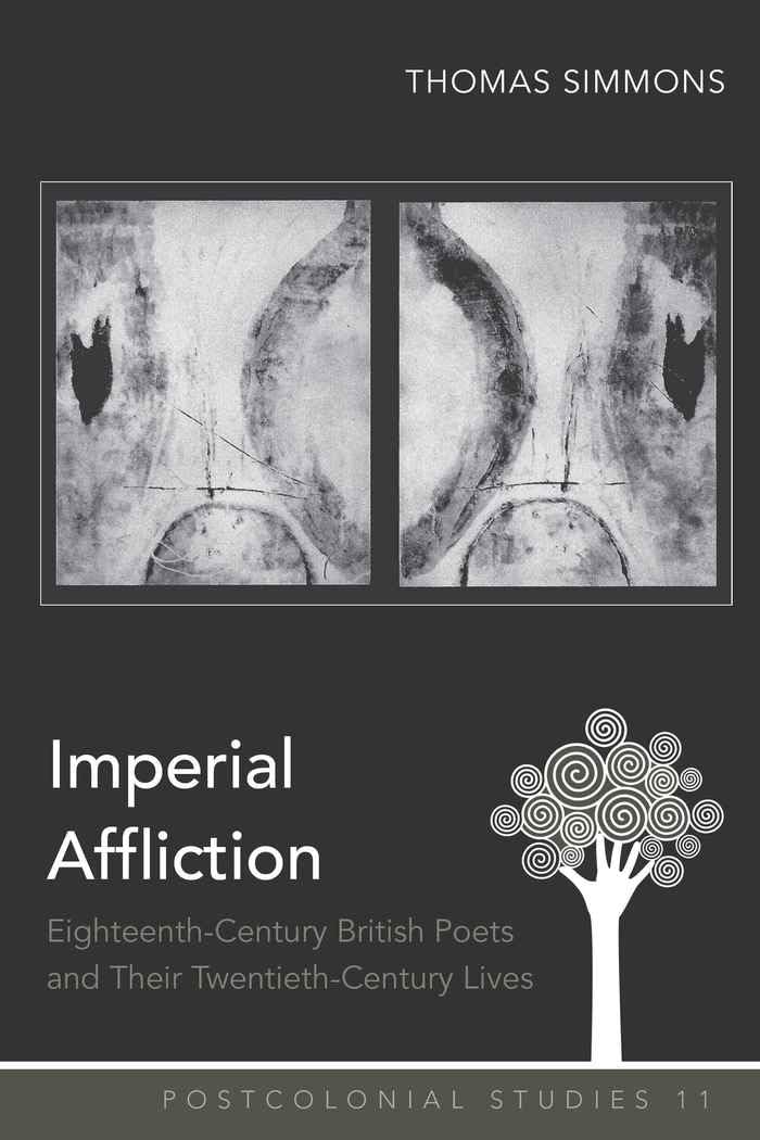 Imperial Affliction: Eighteenth-Century British Poets and Their Twentieth-Century Lives (Postcolonial Studies, Band 11) Books