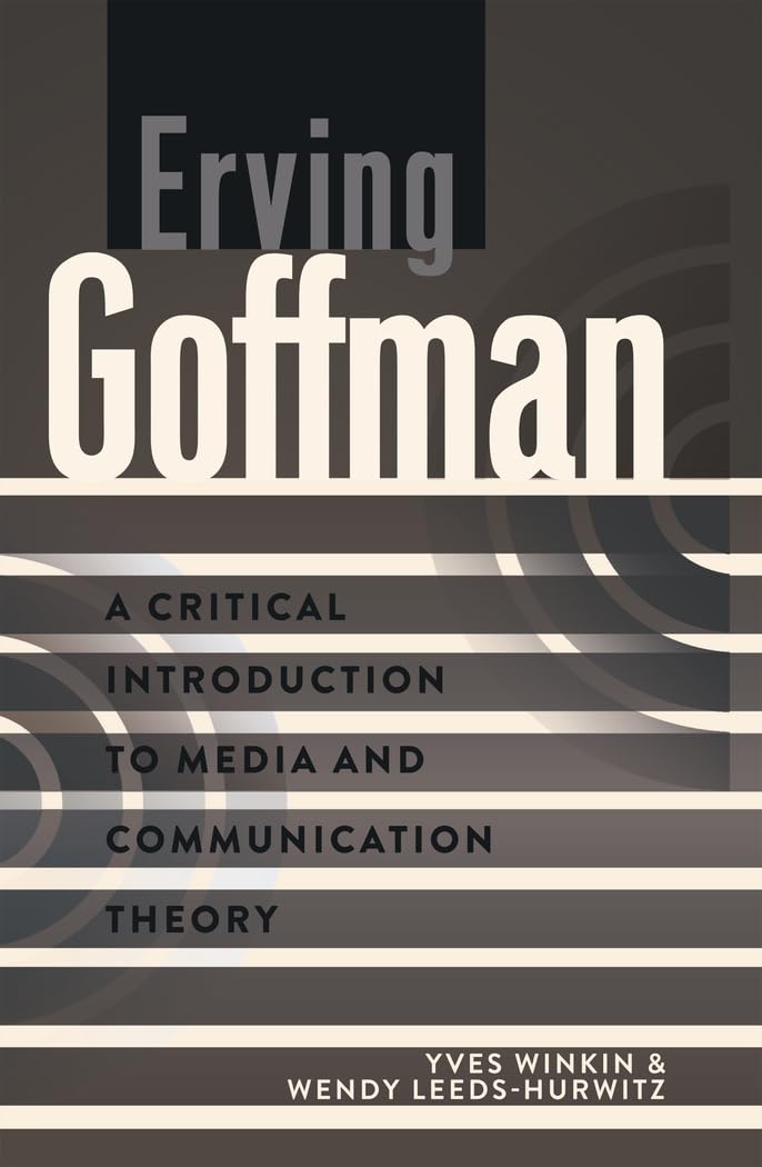 Erving Goffman: A Critical Introduction to Media and Communication Theory Law