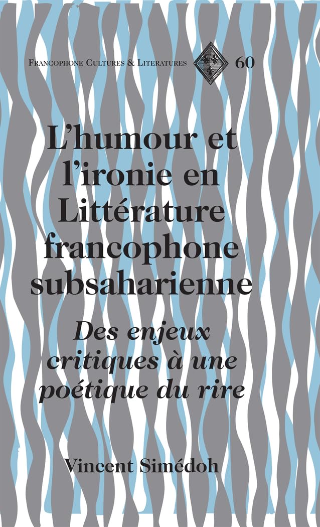 L'humour et l'ironie en Littérature francophone subsaharienne: Des enjeux critiques à une poétique du rire book
