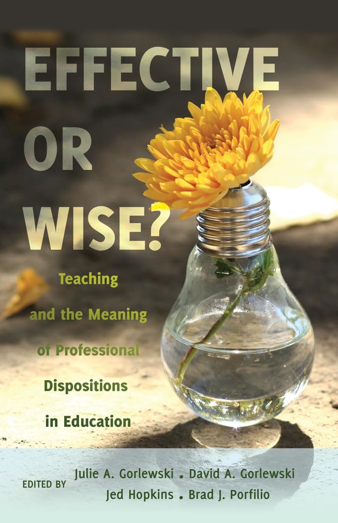 Effective or Wise?: Teaching and the Meaning of Professional Dispositions in Education book