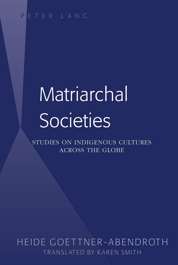 Matriarchal Societies: Studies on Indigenous Cultures Across the Globe book